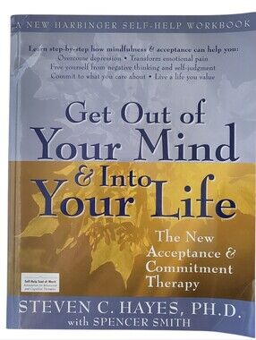 Get Out of Your Mind & Into Your Life Self Help Workbook